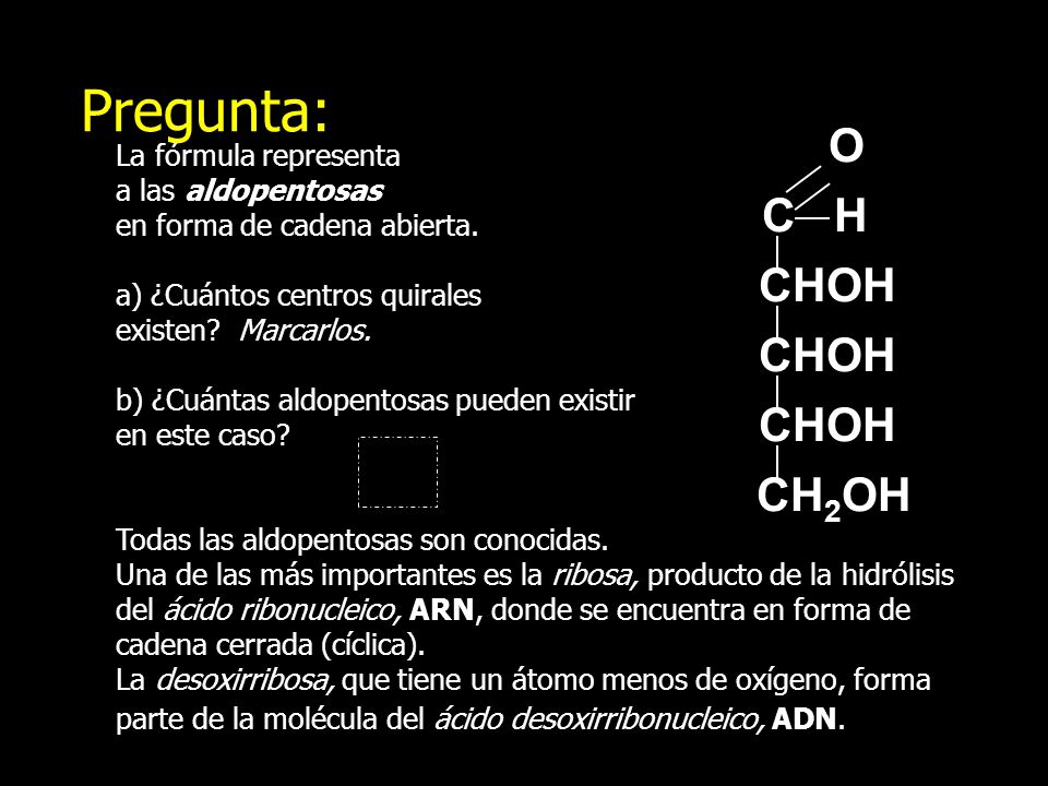 Pregunta: O C H CHOH CHOH CHOH CH2OH La fórmula representa