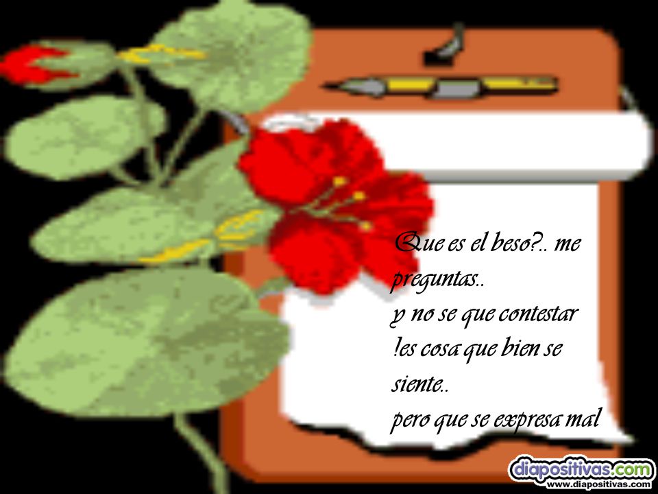 Que es el beso. me preguntas. y no se que contestar