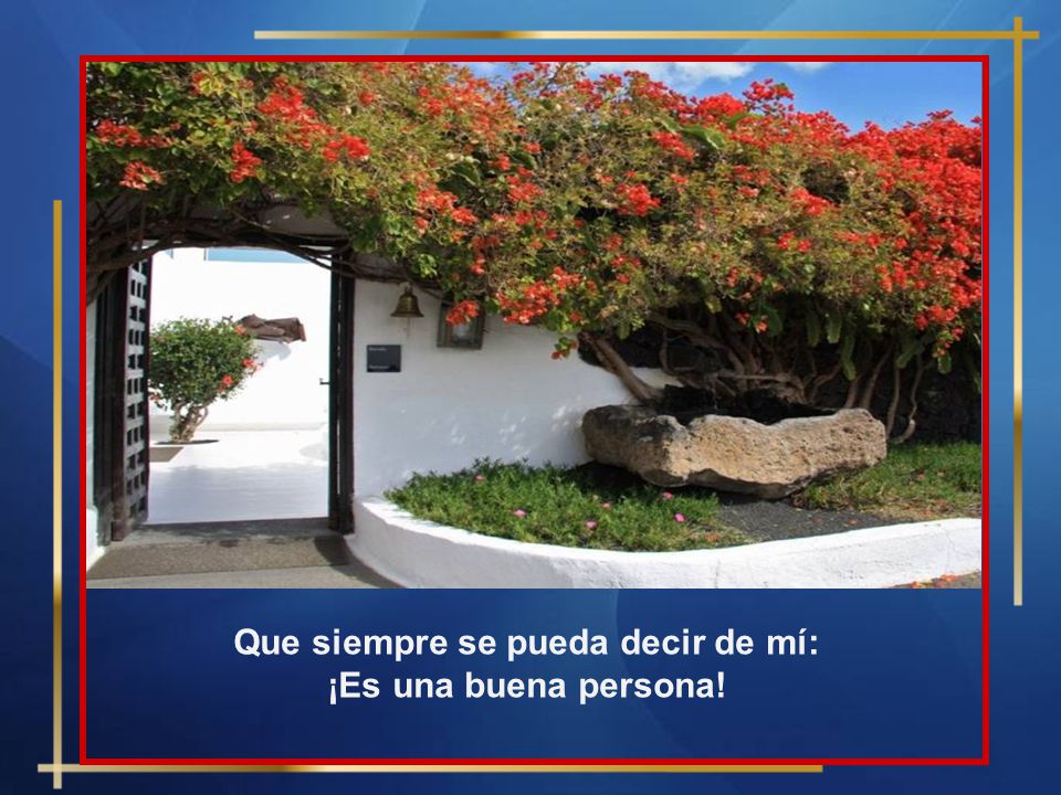 Que siempre se pueda decir de mí: ¡Es una buena persona!