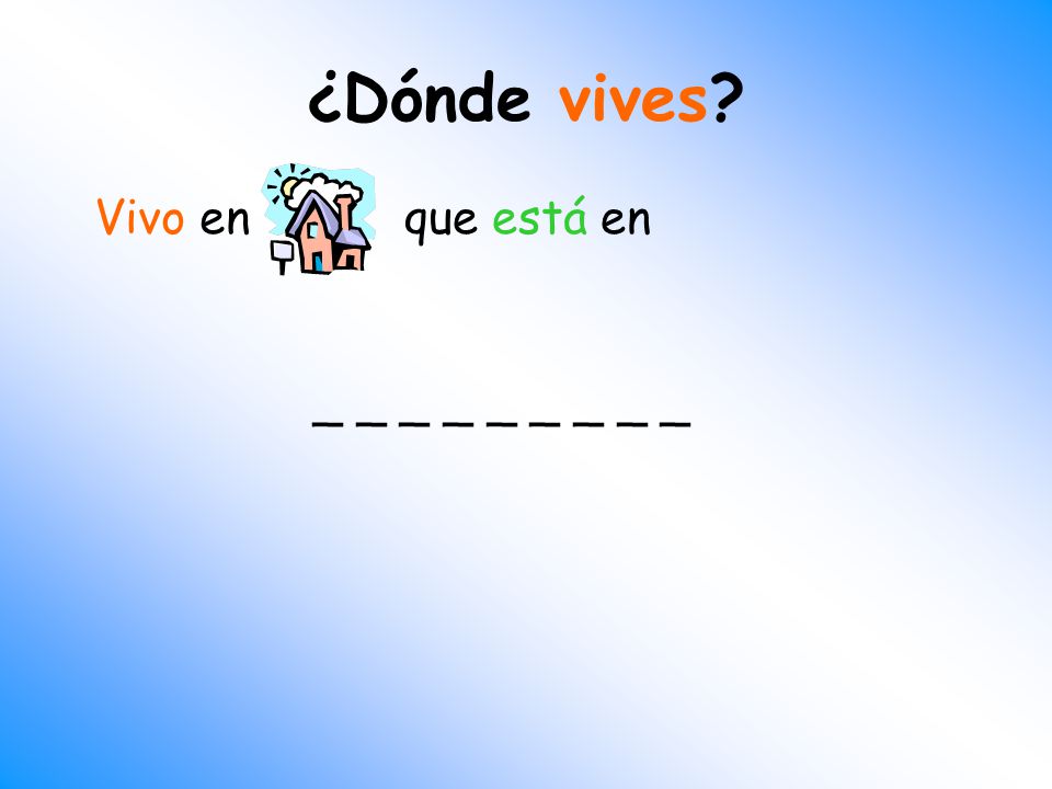 ¿Dónde vives Vivo en que está en _ _ _ _ _ _ _ _ _
