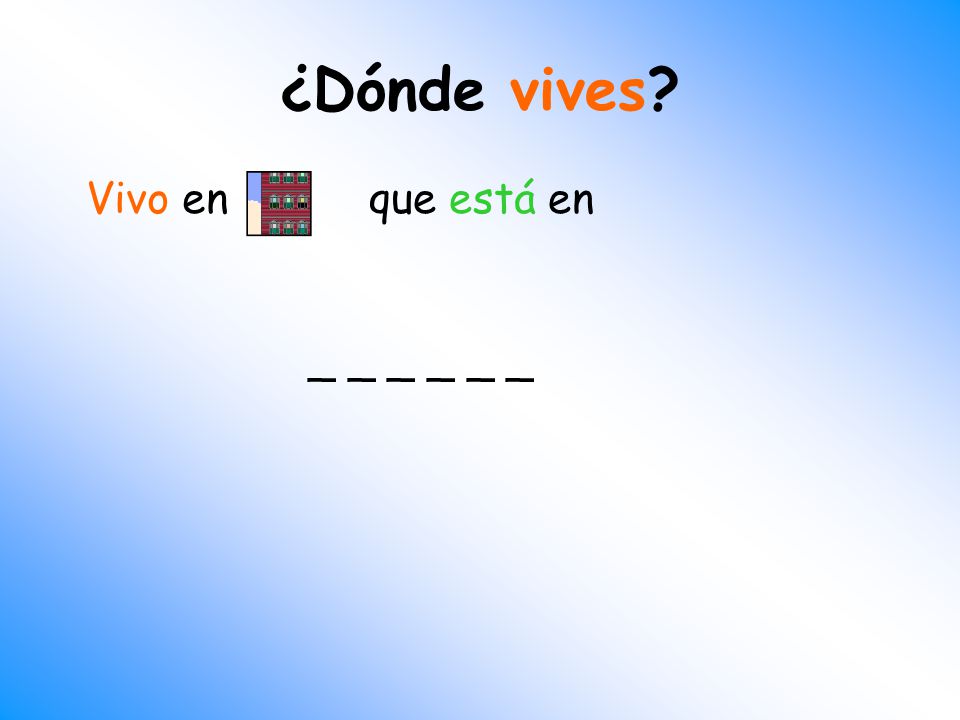 ¿Dónde vives Vivo en que está en _ _ _ _ _ _