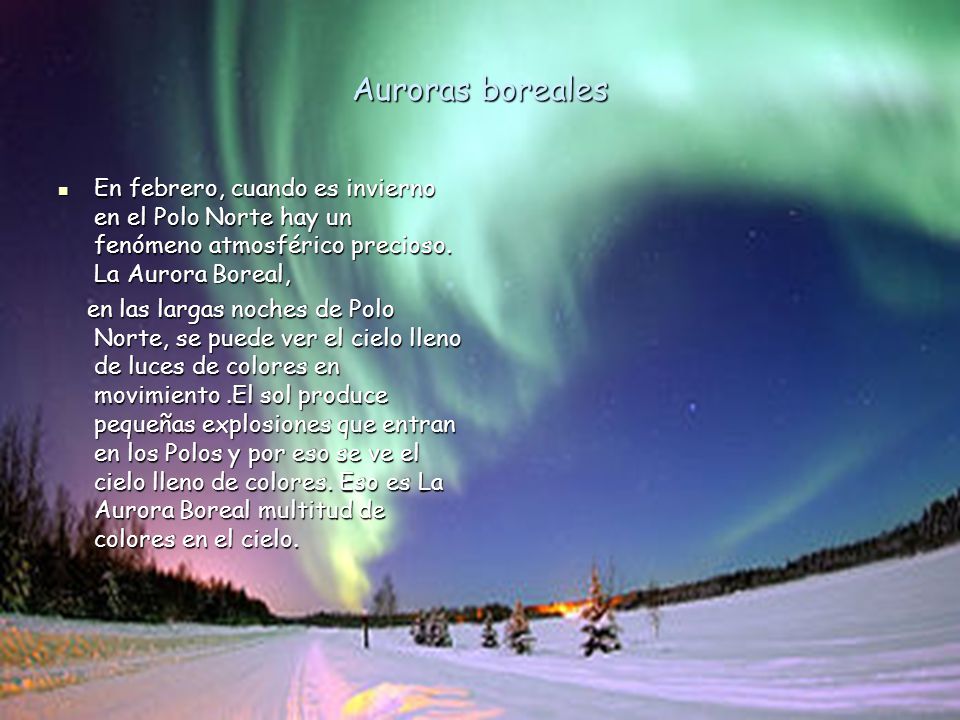 Auroras boreales En febrero, cuando es invierno en el Polo Norte hay un fenómeno atmosférico precioso. La Aurora Boreal,