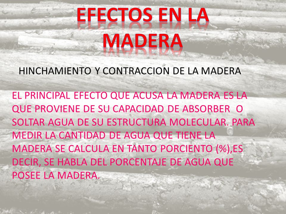 EFECTOS EN LA MADERA HINCHAMIENTO Y CONTRACCION DE LA MADERA