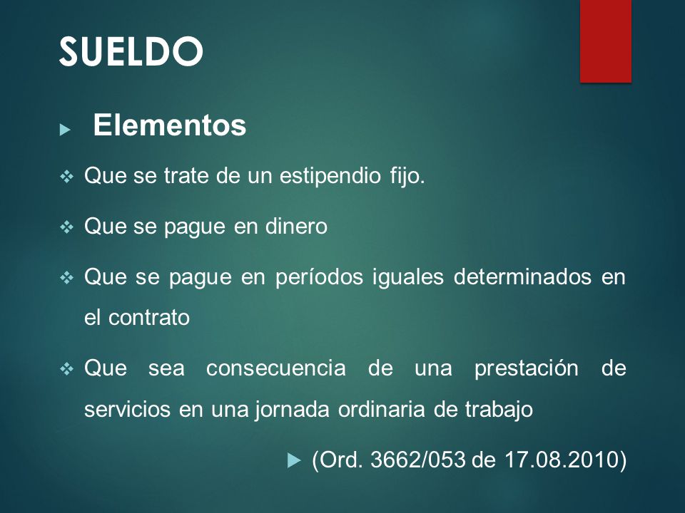 SUELDO Que se trate de un estipendio fijo. Que se pague en dinero
