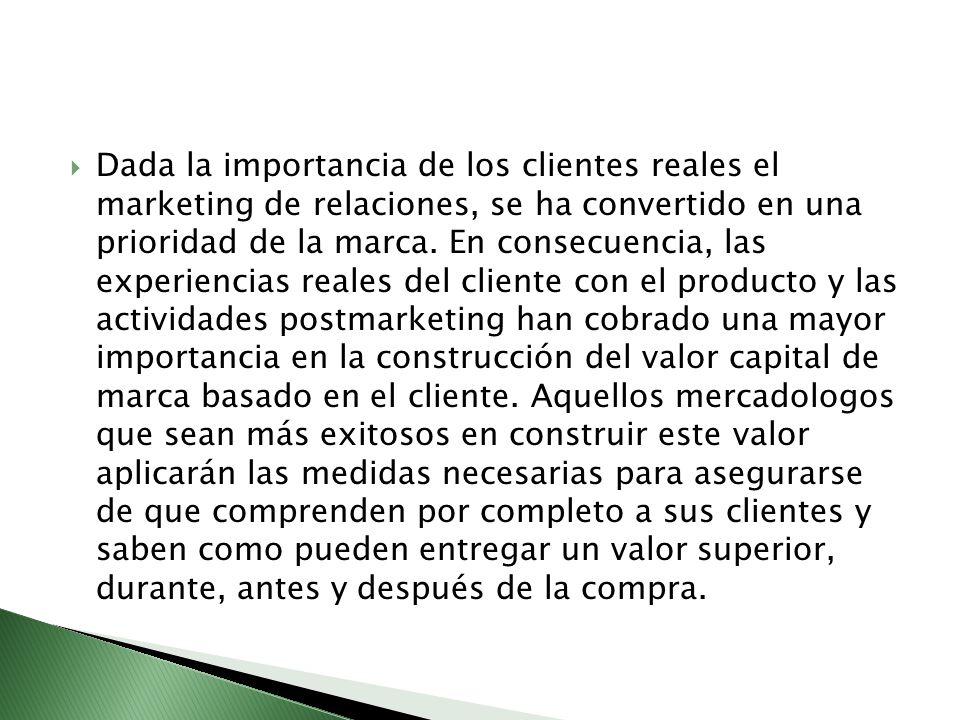 Dada la importancia de los clientes reales el marketing de relaciones, se ha convertido en una prioridad de la marca.