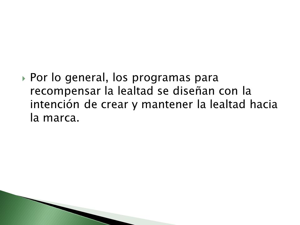 Por lo general, los programas para recompensar la lealtad se diseñan con la intención de crear y mantener la lealtad hacia la marca.