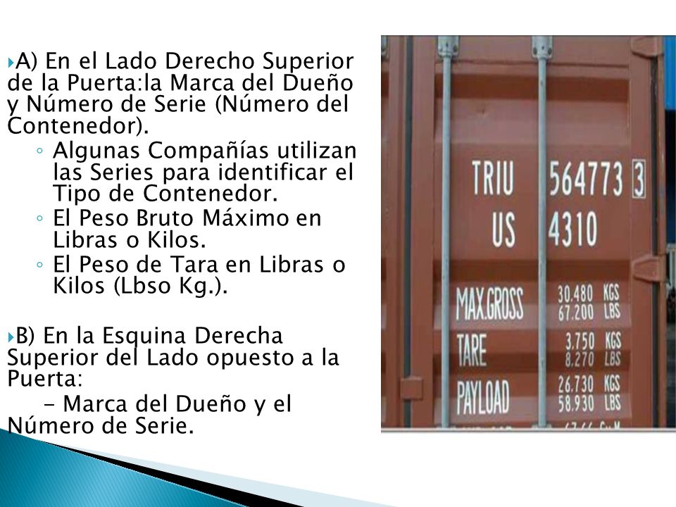 A) En el Lado Derecho Superior de la Puerta:la Marca del Dueño y Número de Serie (Número del Contenedor).