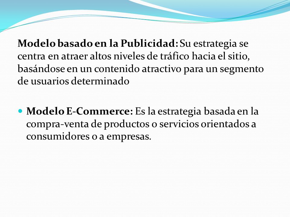 Modelo basado en la Publicidad: Su estrategia se centra en atraer altos niveles de tráfico hacia el sitio, basándose en un contenido atractivo para un segmento de usuarios determinado