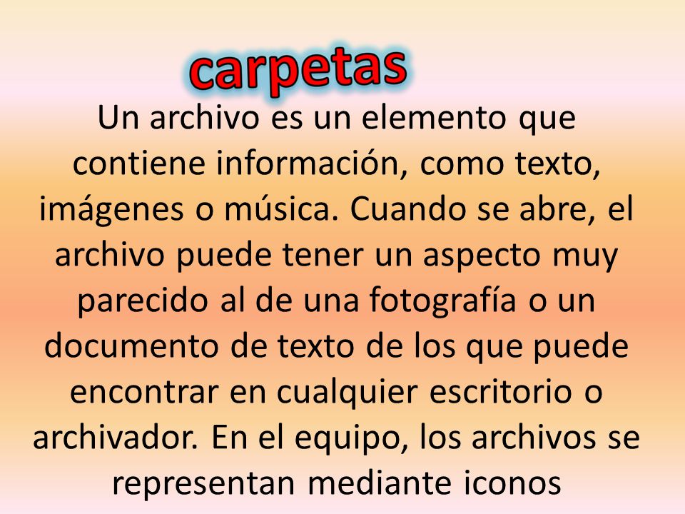 Un archivo es un elemento que contiene información, como texto, imágenes o música.