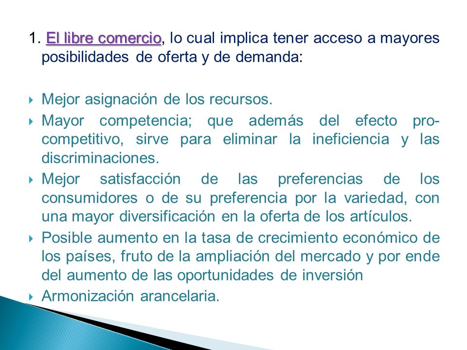 1. El libre comercio, lo cual implica tener acceso a mayores posibilidades de oferta y de demanda: