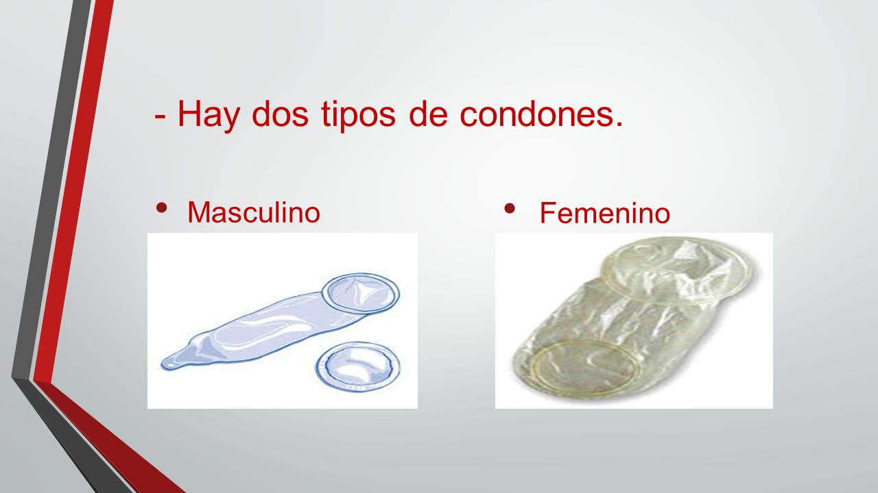 - Hay dos tipos de condones.
