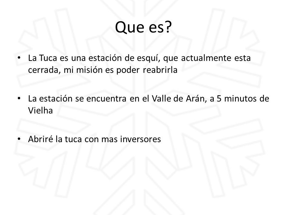 Que es La Tuca es una estación de esquí, que actualmente esta cerrada, mi misión es poder reabrirla.