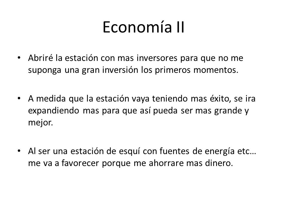 Economía II Abriré la estación con mas inversores para que no me suponga una gran inversión los primeros momentos.