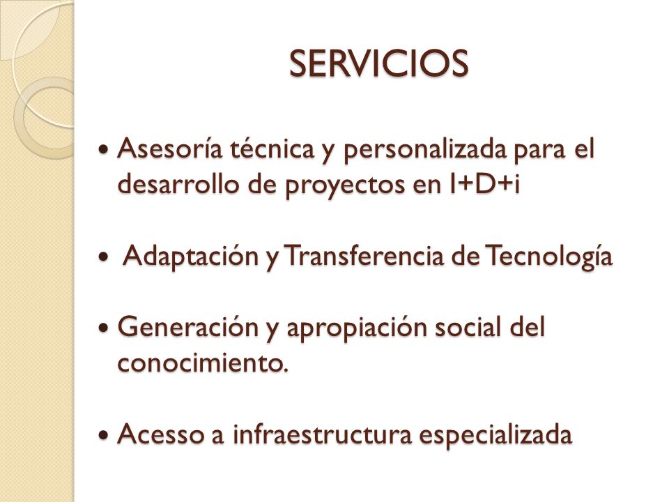SERVICIOS Asesoría técnica y personalizada para el desarrollo de proyectos en I+D+i. Adaptación y Transferencia de Tecnología.
