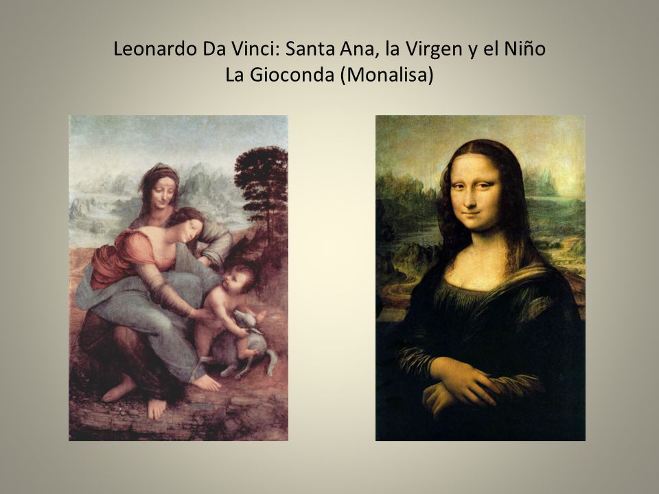 Leonardo Da Vinci: Santa Ana, la Virgen y el Niño La Gioconda (Monalisa)