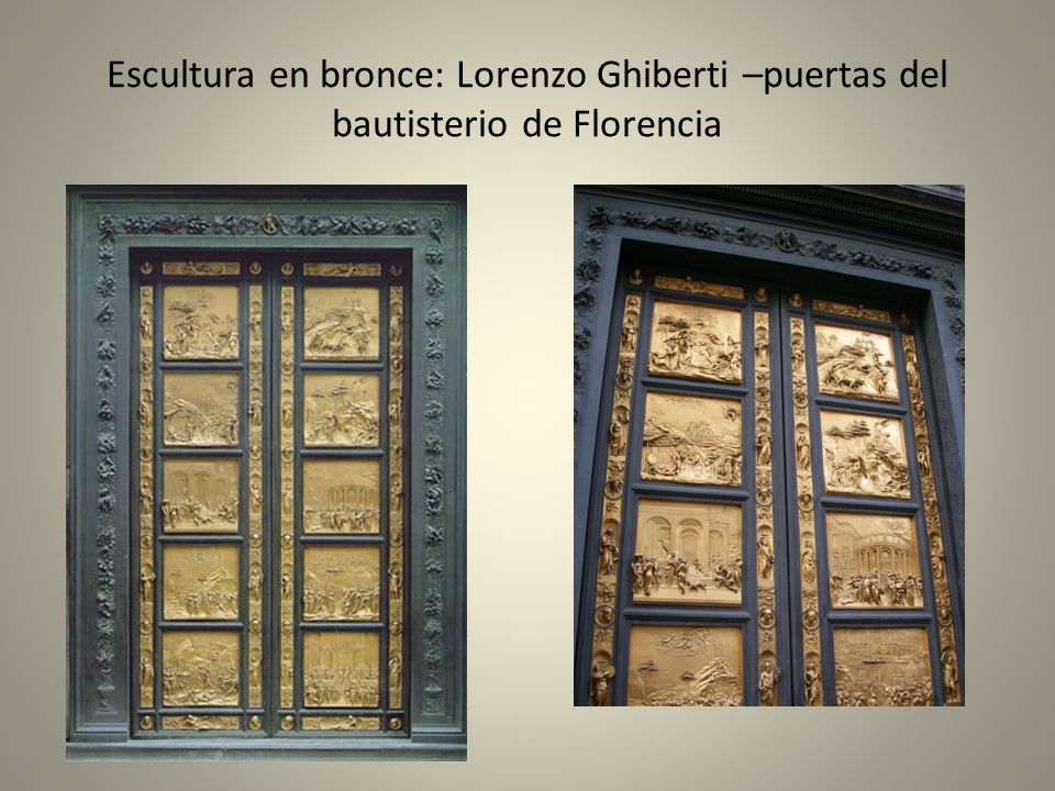 Escultura en bronce: Lorenzo Ghiberti –puertas del bautisterio de Florencia