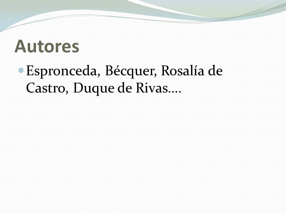 Autores Espronceda, Bécquer, Rosalía de Castro, Duque de Rivas….