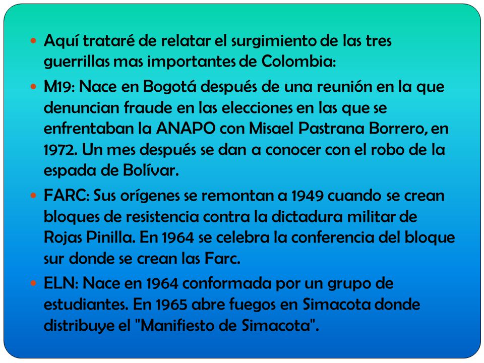 Aquí trataré de relatar el surgimiento de las tres guerrillas mas importantes de Colombia: