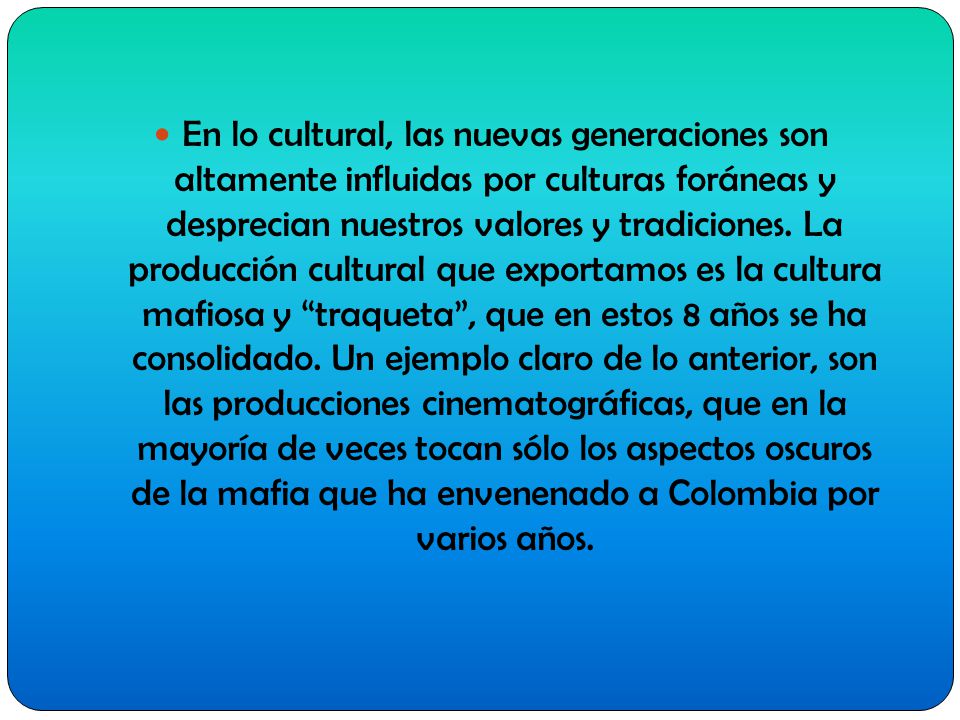 En lo cultural, las nuevas generaciones son altamente influidas por culturas foráneas y desprecian nuestros valores y tradiciones.