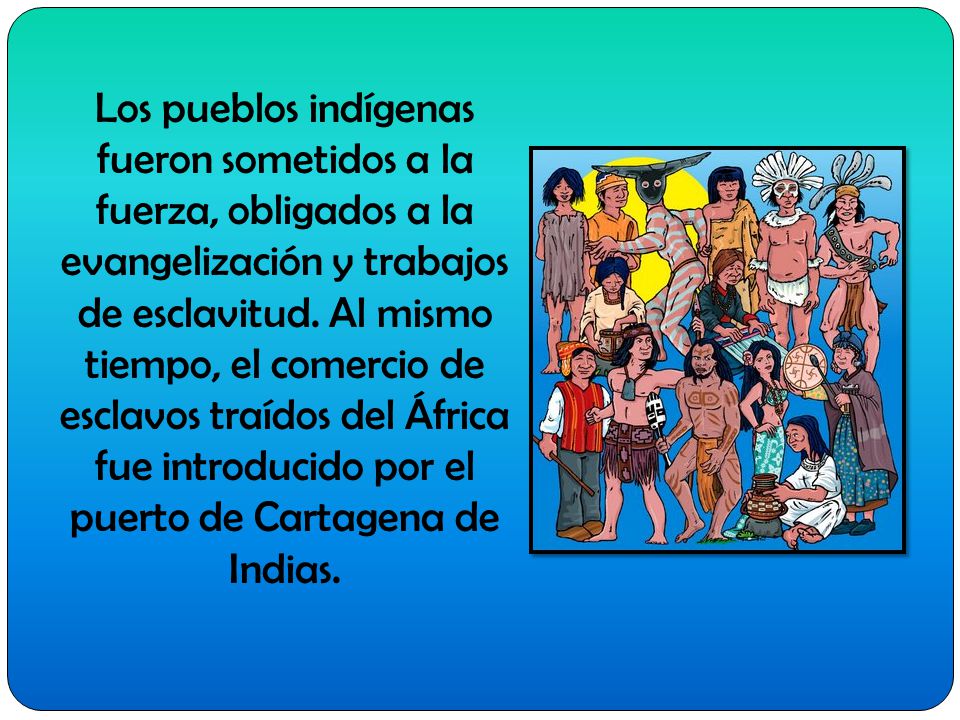 Los pueblos indígenas fueron sometidos a la fuerza, obligados a la evangelización y trabajos de esclavitud.