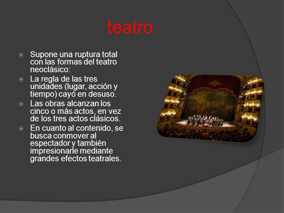 teatro Supone una ruptura total con las formas del teatro neoclásico: