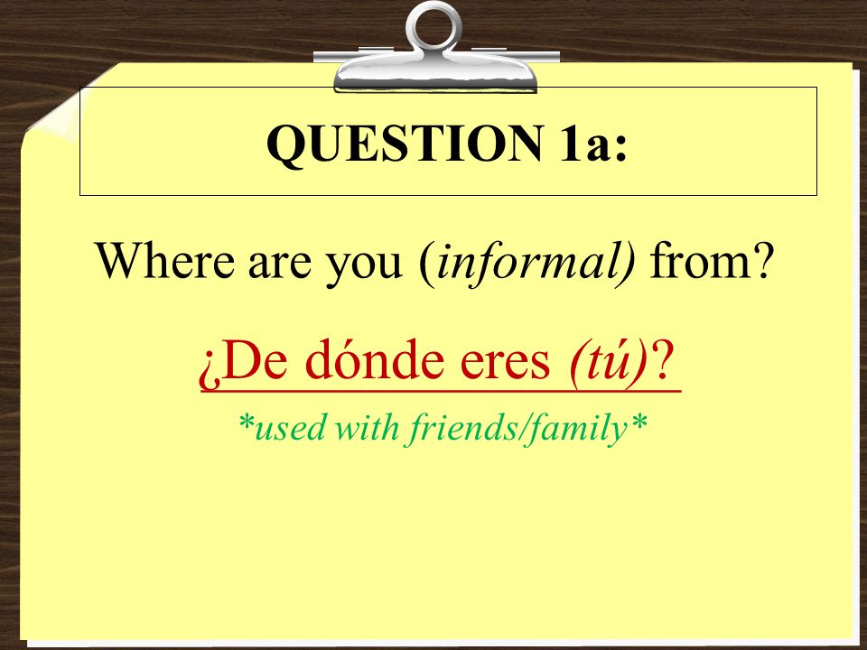 Where are you (informal) from