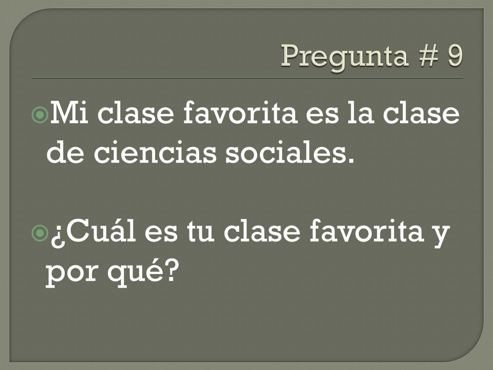 Mi clase favorita es la clase de ciencias sociales.