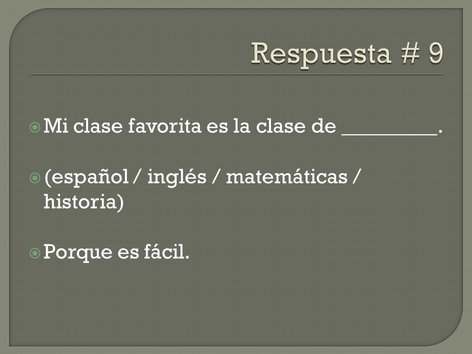 Respuesta # 9 Mi clase favorita es la clase de _________.