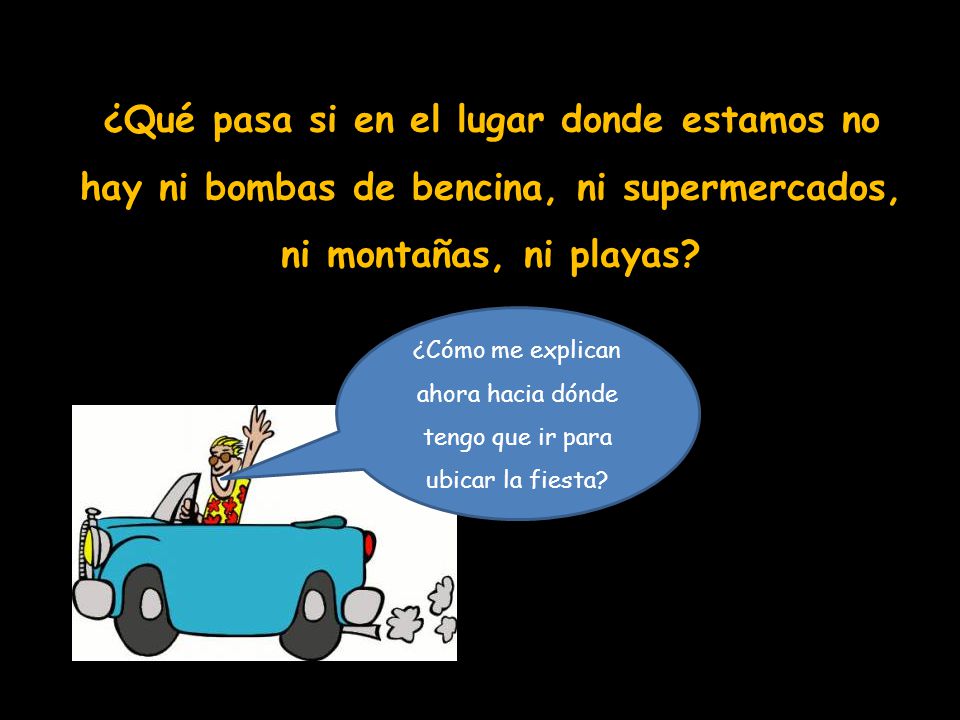 ¿Qué pasa si en el lugar donde estamos no hay ni bombas de bencina, ni supermercados, ni montañas, ni playas