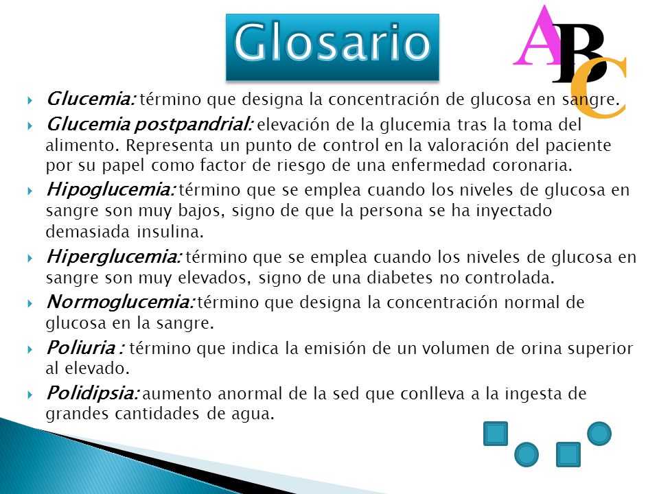 Glosario Glucemia: término que designa la concentración de glucosa en sangre.