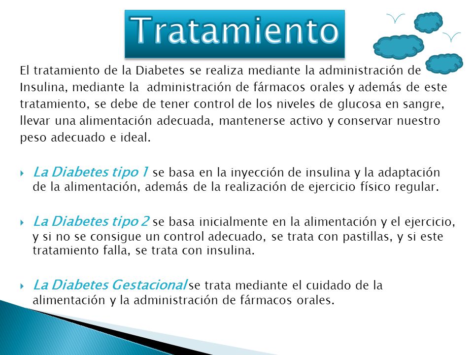 Tratamiento El tratamiento de la Diabetes se realiza mediante la administración de.