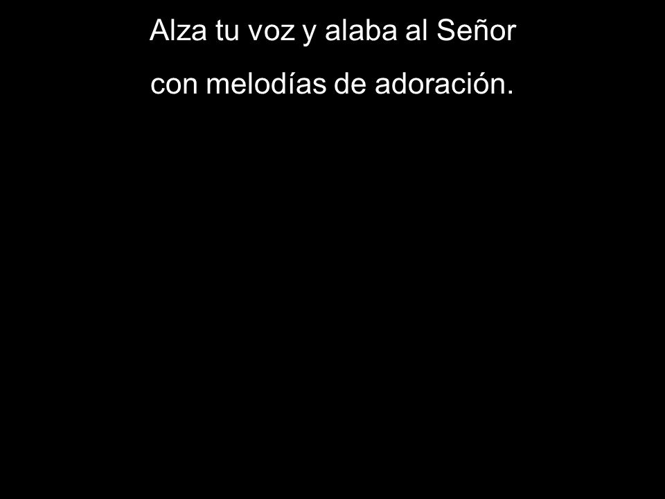 Alza tu voz y alaba al Señor con melodías de adoración.