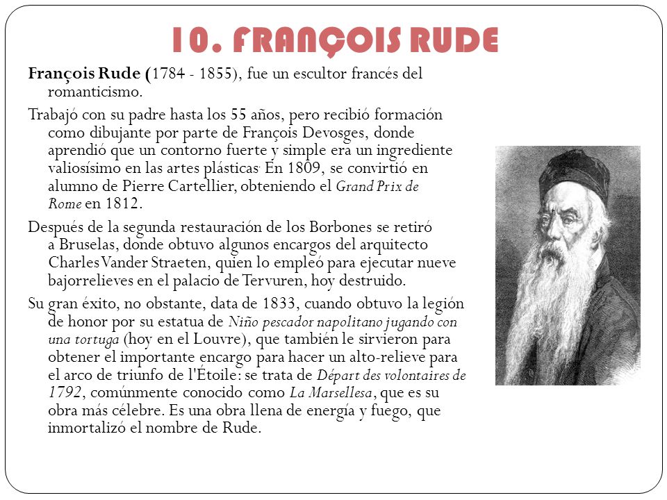 10. FRANÇOIS RUDE François Rude ( ), fue un escultor francés del romanticismo.