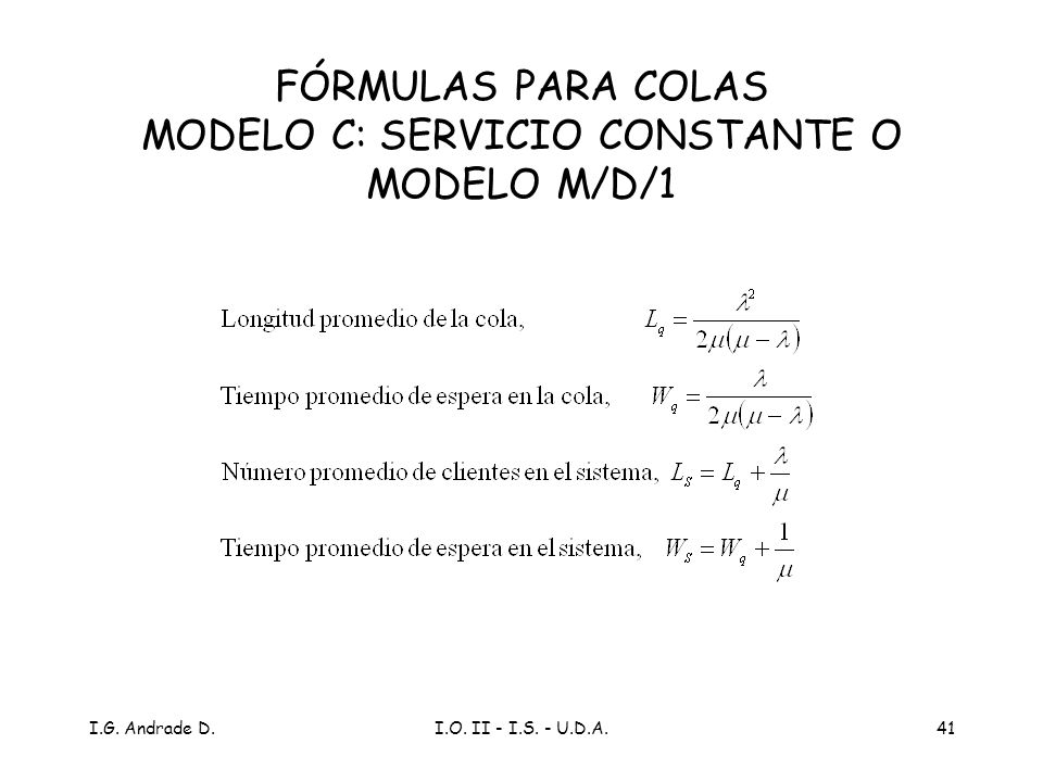FÓRMULAS PARA COLAS MODELO C: SERVICIO CONSTANTE O MODELO M/D/1