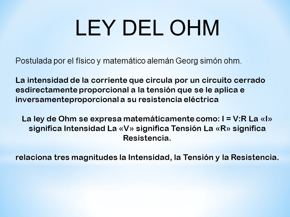 relaciona tres magnitudes la Intensidad, la Tensión y la Resistencia.