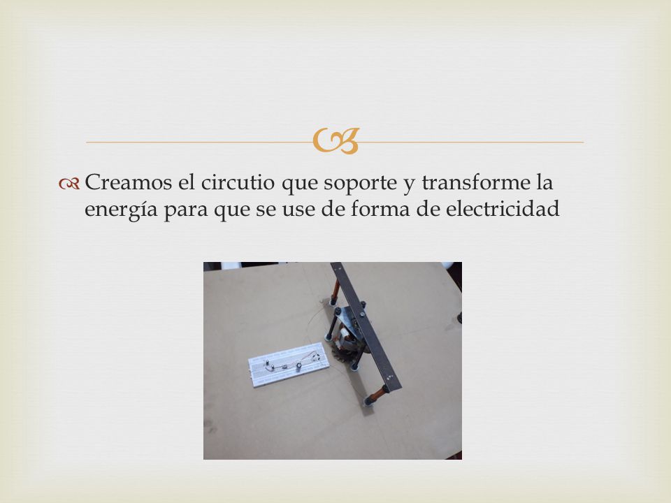 Creamos el circutio que soporte y transforme la energía para que se use de forma de electricidad