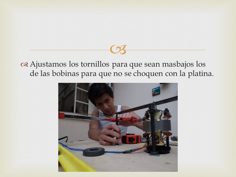 Ajustamos los tornillos para que sean masbajos los de las bobinas para que no se choquen con la platina.