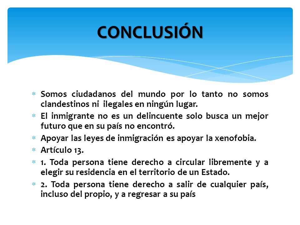 CONCLUSIÓN Somos ciudadanos del mundo por lo tanto no somos clandestinos ni ilegales en ningún lugar.