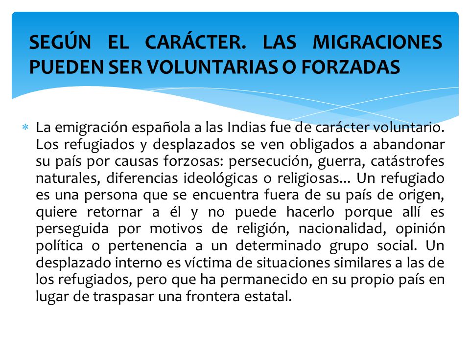 SEGÚN EL CARÁCTER. LAS MIGRACIONES PUEDEN SER VOLUNTARIAS O FORZADAS