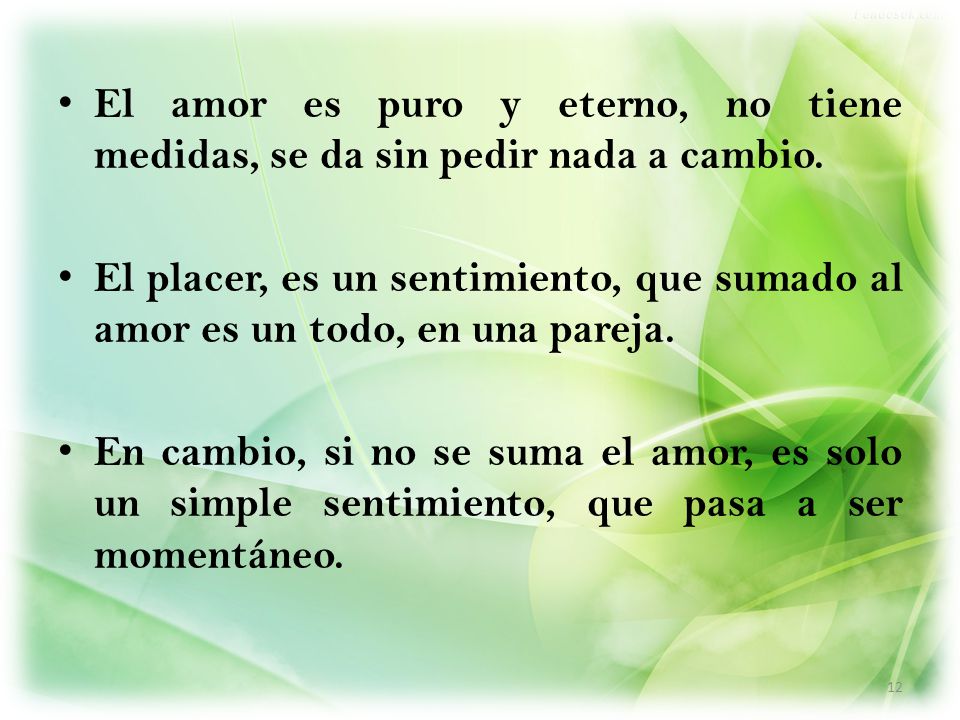 El amor es puro y eterno, no tiene medidas, se da sin pedir nada a cambio.