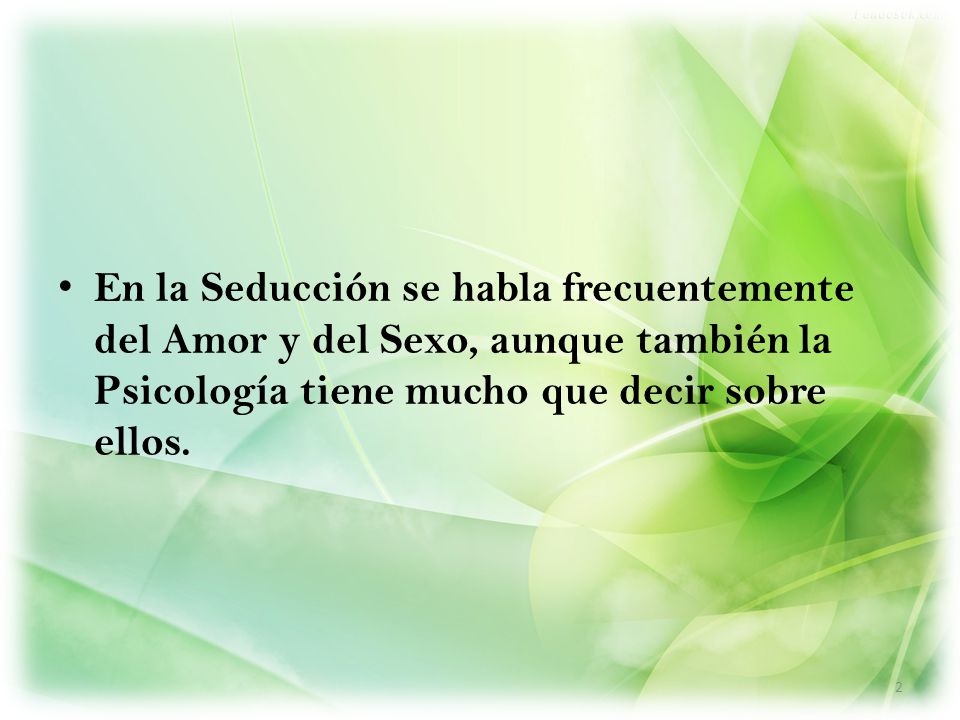 En la Seducción se habla frecuentemente del Amor y del Sexo, aunque también la Psicología tiene mucho que decir sobre ellos.