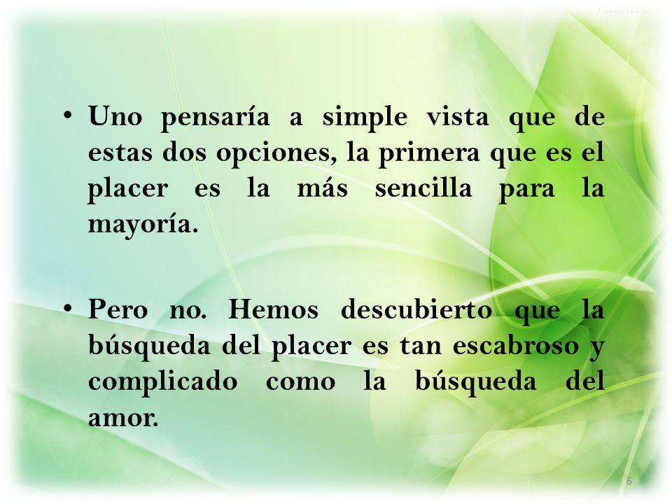 Uno pensaría a simple vista que de estas dos opciones, la primera que es el placer es la más sencilla para la mayoría.