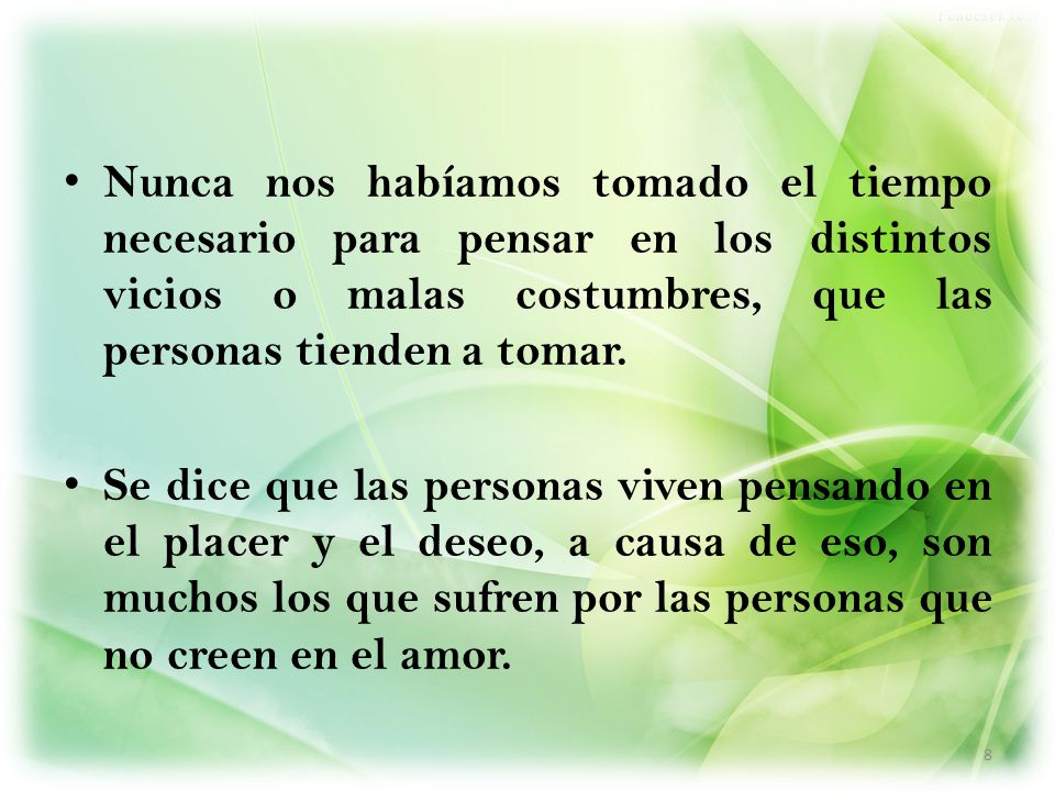 Nunca nos habíamos tomado el tiempo necesario para pensar en los distintos vicios o malas costumbres, que las personas tienden a tomar.