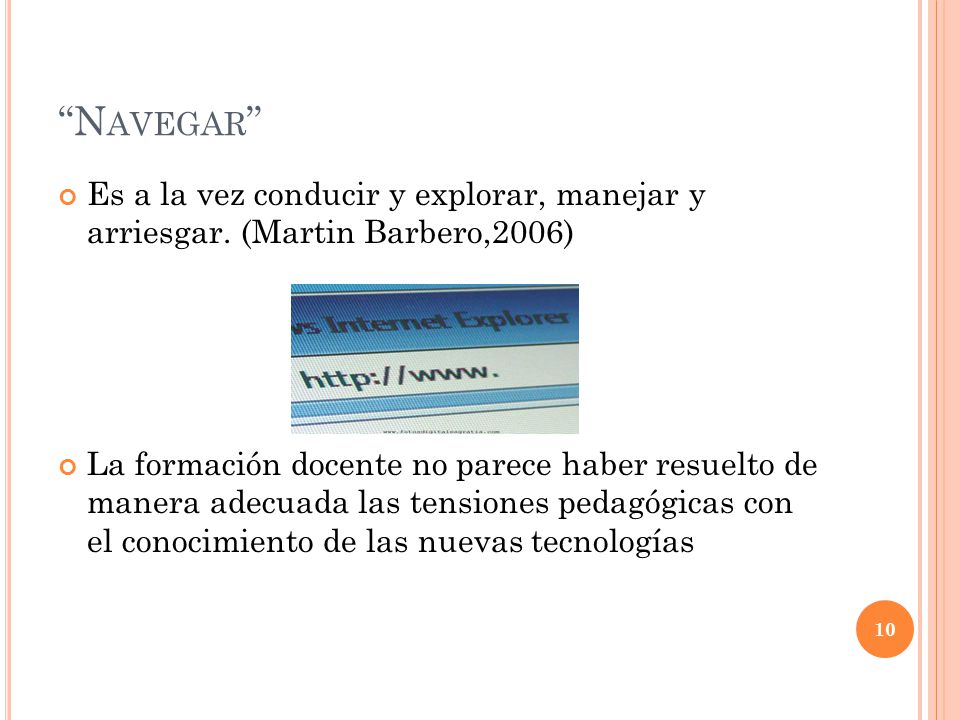 Navegar Es a la vez conducir y explorar, manejar y arriesgar. (Martin Barbero,2006)