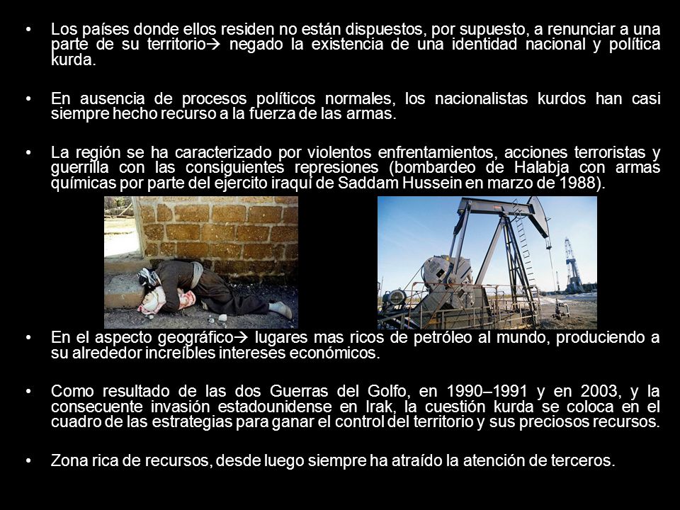 Los países donde ellos residen no están dispuestos, por supuesto, a renunciar a una parte de su territorio negado la existencia de una identidad nacional y política kurda.