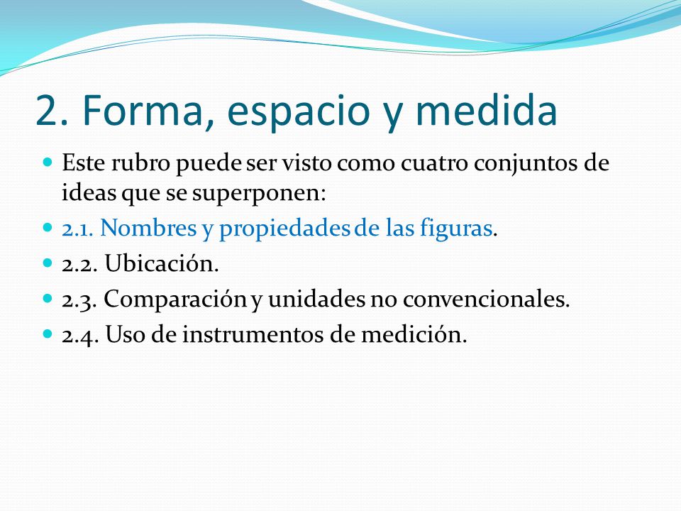 2. Forma, espacio y medida Este rubro puede ser visto como cuatro conjuntos de ideas que se superponen: