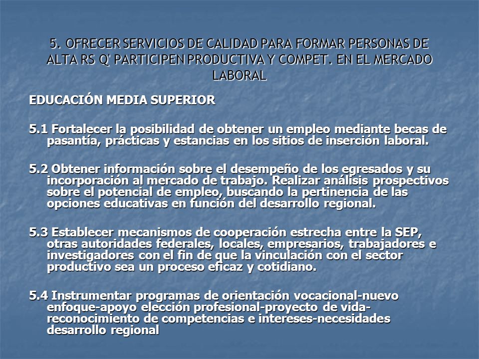 5. OFRECER SERVICIOS DE CALIDAD PARA FORMAR PERSONAS DE ALTA RS Q PARTICIPEN PRODUCTIVA Y COMPET. EN EL MERCADO LABORAL