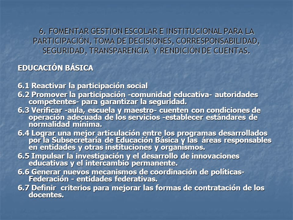 6. FOMENTAR GESTION ESCOLAR E INSTITUCIONAL PARA LA PARTICIPACIÓN, TOMA DE DECISIONES, CORRESPONSABILIDAD, SEGURIDAD, TRANSPARENCIA Y RENDICIÓN DE CUENTAS.
