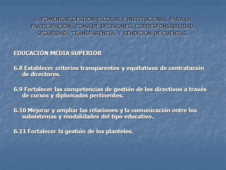 6. FOMENTAR GESTION ESCOLAR E INSTITUCIONAL PARA LA PARTICIPACIÓN, TOMA DE DECISIONES, CORRESPONSABILIDAD, SEGURIDAD, TRANSPARENCIA Y RENDICIÓN DE CUENTAS.