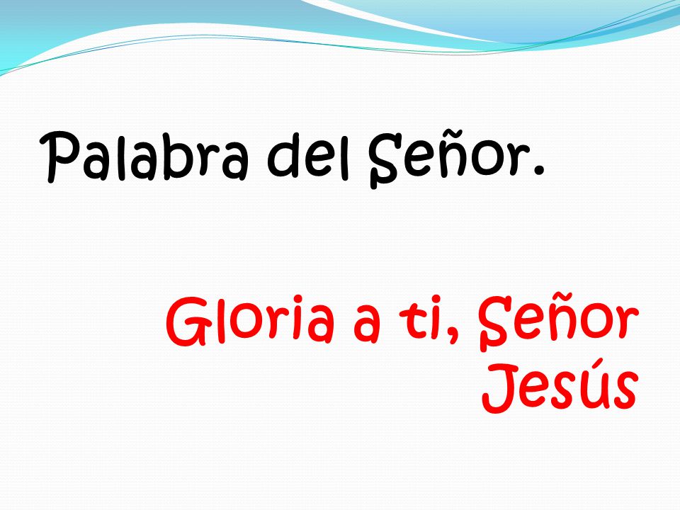 Palabra del Señor. Gloria a ti, Señor Jesús